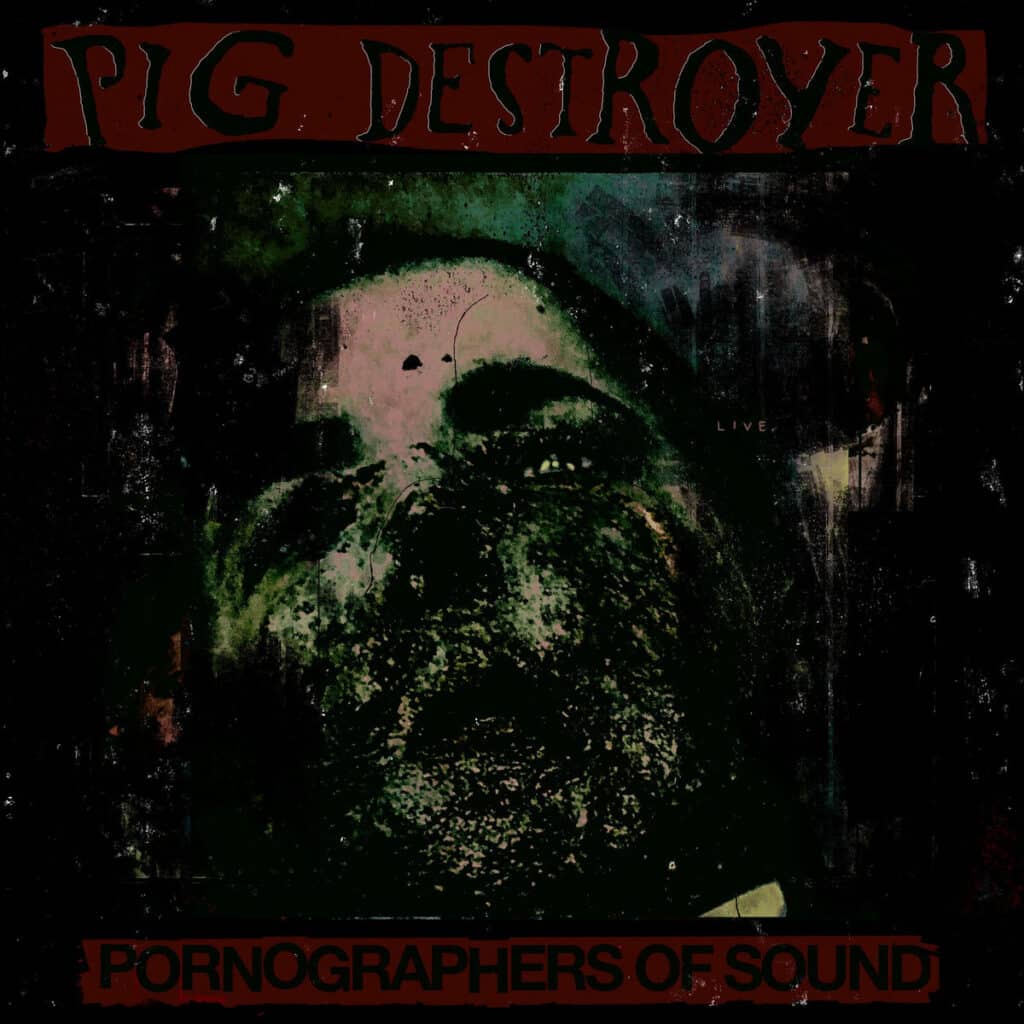 pig destroyer live in nyc, PIG DESTROYER Surprise Release ‘Pornographers of Sound: Live in NYC’ Live Album