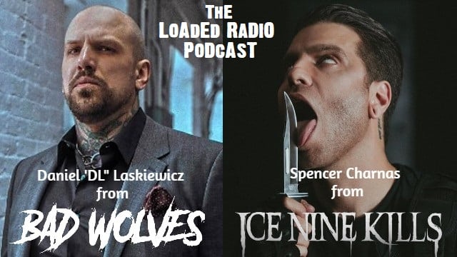 PODCAST: DANIEL ‘DL’ LASKIEWICZ From Bad Wolves And SPENCER CHARNAS From ICE NINE KILLS