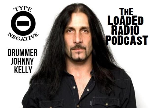 TYPE O NEGATIVE/QUIET RIOT Drummer JOHNNY KELLY Joins Us On THE LOADED RADIO PODCAST