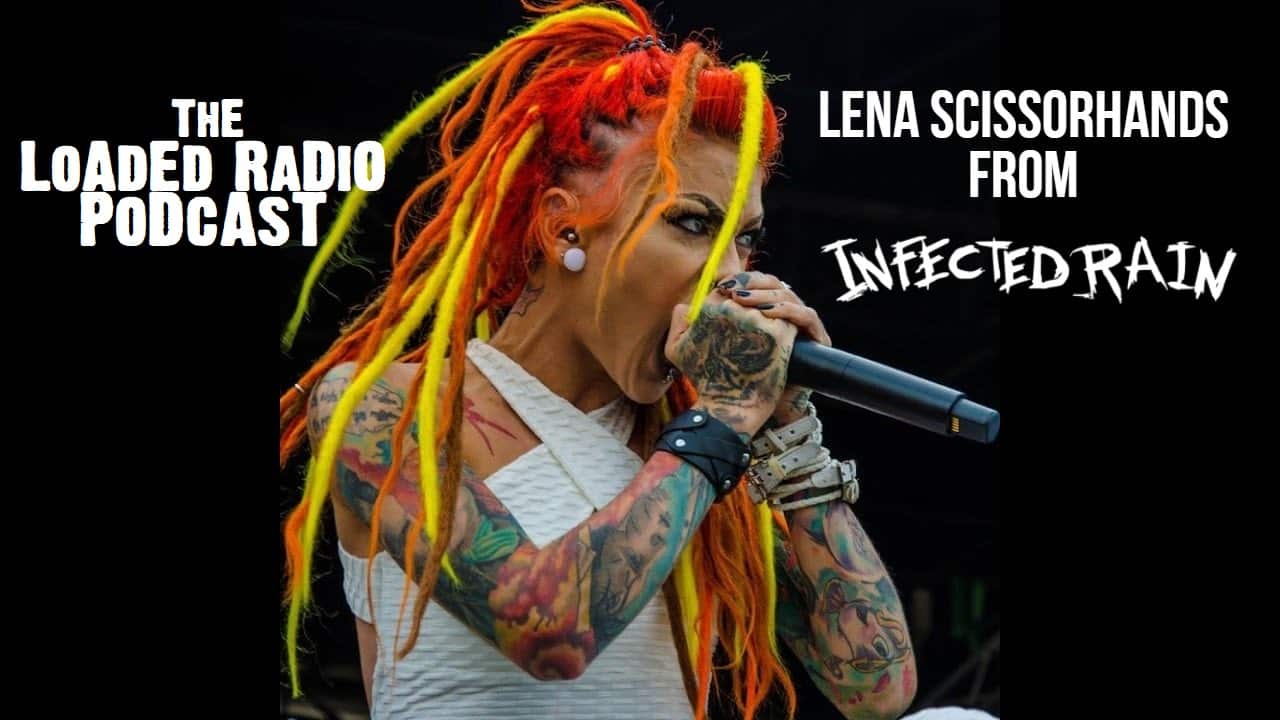 LENA SCISSORHANDS From INFECTED RAIN Joins Us On THE LOADED RADIO PODCAST