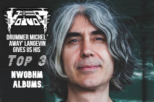 Video: VOIVOD’s MICHEL ‘AWAY’ LANGEVIN Tells Us The 3 NWOBHM Albums That Shaped His Career