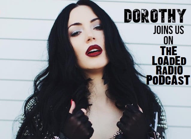 dorothy podcast interview, DOROTHY Joins Us On The Latest Episode Of THE LOADED RADIO PODCAST