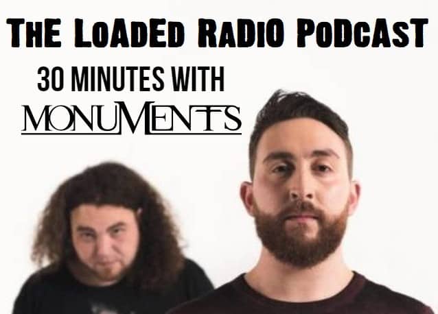 JOHN BROWNE & MIKE MALYAN From MONUMENTS Hang Out On THE LOADED RADIO PODCAST
