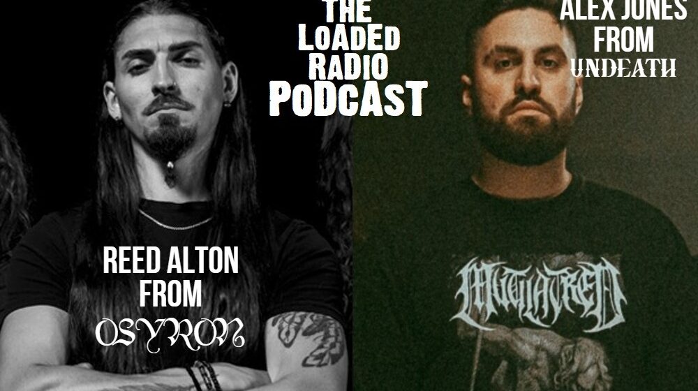 undeath,osyron,heavy metal podcast,hard rock podcast,heavy metal interviews,hard rock interviews,death metal,death metal podcast, ALEX JONES From UNDEATH And REED ALTON From OSYRON On THE LOADED RADIO PODCAST