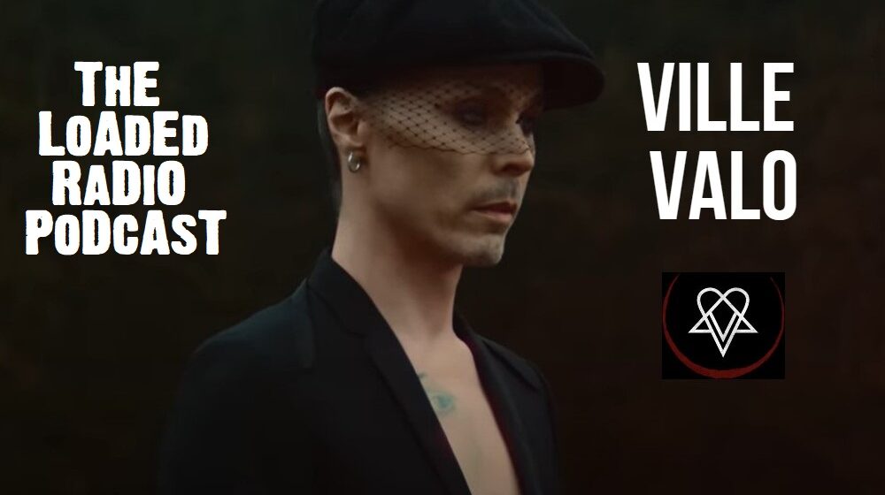 ville valo,ville valo interview,heavy metal podcast,ville valo podcast,ville valo him,ville valo him break up,loaded radio podcast, VILLE VALO Talks ‘Neon Noir’, His Love For KISS And The Dissolution Of HIM On THE LOADED RADIO PODCAST